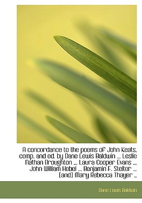 A Concordance to the Poems of John Keats, Comp. and Ed. by Dane Lewis Baldwin ... Leslie Nathan Brou - Baldwin, Dane Lewis