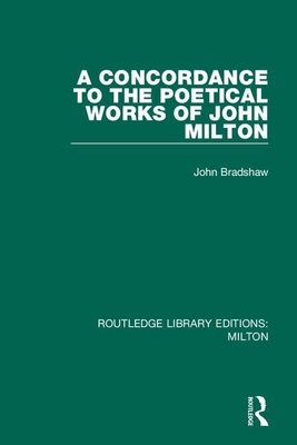 A Concordance to the Poetical Works of John Milton - Bradshaw, John
