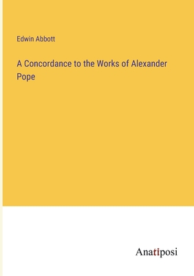 A Concordance to the Works of Alexander Pope - Abbott, Edwin