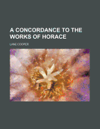 A Concordance to the Works of Horace