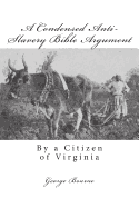 A Condensed Anti-Slavery Bible Argument: By a Citizen of Virginia