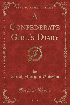 A Confederate Girl's Diary (Classic Reprint) - Dawson, Sarah Morgan