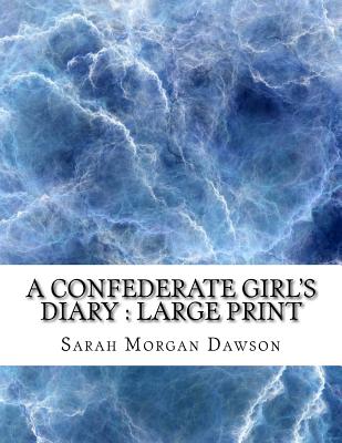 A Confederate Girl's Diary: large print - Dawson, Sarah Morgan