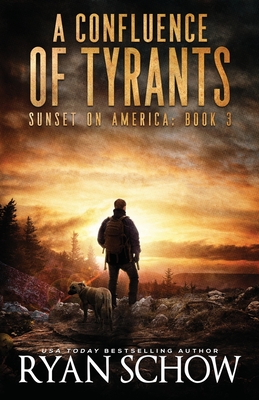 A Confluence of Tyrants: A Post-Apocalyptic Survival Thriller Series - Schow, Ryan