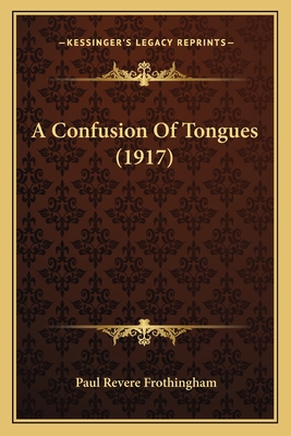 A Confusion of Tongues (1917) - Frothingham, Paul Revere