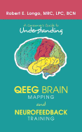 A Consumer's Guide to Understanding Qeeg Brain Mapping and Neurofeedback Training