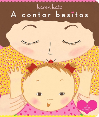 A Contar Besitos (Counting Kisses) - Katz, Karen (Illustrator), and Romay, Alexis (Translated by)