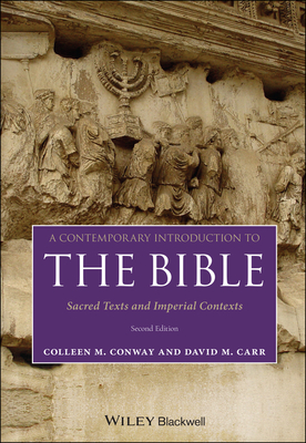 A Contemporary Introduction to the Bible: Sacred Texts and Imperial Contexts - Conway, Colleen M, and Carr, David M