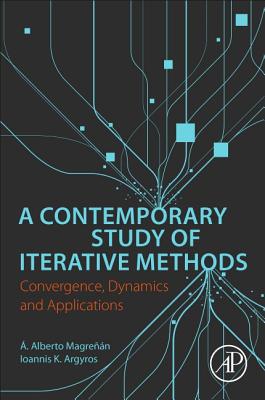 A Contemporary Study of Iterative Methods: Convergence, Dynamics and Applications - Magrenan, A. Alberto, and Argyros, Ioannis
