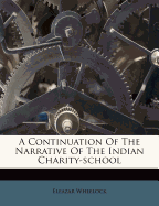 A Continuation of the Narrative of the Indian Charity-School