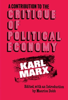 A Contribution to the Critique of Political Economy - Marx, Karl, and Dobb, Maurice (Editor)