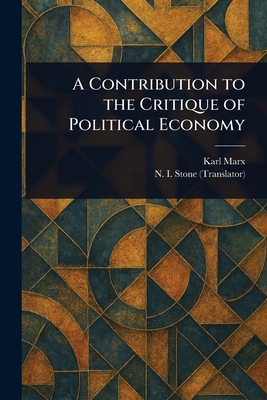 A Contribution to the Critique of Political Economy - Marx, Karl, and Stone, N I (Nahum Isaac)