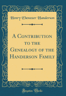 A Contribution to the Genealogy of the Handerson Family (Classic Reprint)