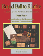 A Contribution to the History of the Confederate Ordnance Bureau (Part 4 of Round Ball to Rimfire: a History of Civil War Small Arms Ammunition) - Thomas, Dean S.