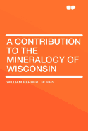 A Contribution to the Mineralogy of Wisconsin