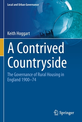 A Contrived Countryside: The Governance of Rural Housing in England 1900-74 - Hoggart, Keith
