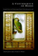 A Convergence of Birds: Original Fiction and Poetry Inspired by Joseph Cornell - Cornell, Joseph, and Burghardt, John, and Caponegro, Mary