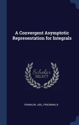 A Convergent Asymptotic Representation for Integrals - Franklin, Joel, and Friedman, B