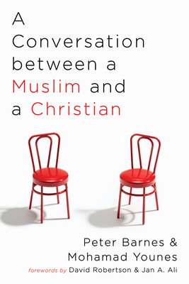 A Conversation between a Muslim and a Christian - Barnes, Peter, and Younes, Mohamad, and Robertson, David (Foreword by)