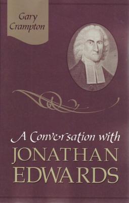 A Conversation with Jonathan Edwards - Grampton, W Gary, and Crampton, W Gary