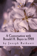 A Conversation with Ronald H. Bayes in 1988: by Joseph Bathanti