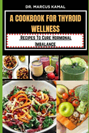 A Cookbook for Thyroid Wellness: Recipes to cure Hormonal imbalance