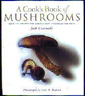 A Cook's Book of Mushrooms: With 100 Recipes for Common and Uncommon Varieties