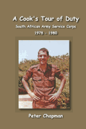 A Cook's Tour of Duty: The Experiences of a National Serviceman in the South African Army Service Corps July 1978 to June 1980