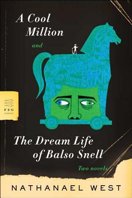 A Cool Million and the Dream Life of Balso Snell: Two Novels - West, Nathanael