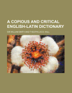A Copious and Critical English-Latin Dictionary