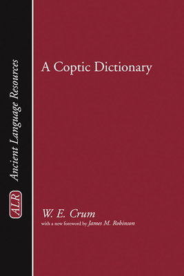 A Coptic Dictionary - Crum, Walter E, and Robinson, James M (Foreword by)