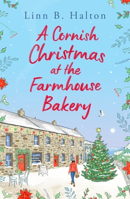 A Cornish Christmas at the Farmhouse Bakery: Escape to Cornwall in 2024 for the festive season with this absolutely heart-warming read! - Halton, Linn B.