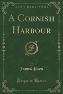 A Cornish Harbour (Classic Reprint)