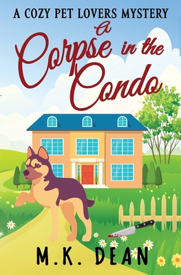 A Corpse in the Condo: A Cozy Pet Lovers Mystery - Dean, M K