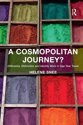 A Cosmopolitan Journey?: Difference, Distinction and Identity Work in Gap Year Travel - Snee, Helene