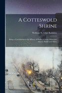 A Cotteswold Shrine: Being a Contribution to the History of Hailes, County Gloucester: Manor, Parish and Abbey