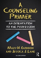 A Counseling Primer: An Orientation to the Profession