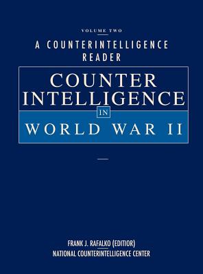 A Counterintelligence Reader, Volume II: Counterintelligence in World War II - Rafalko, Frank J (Editor), and National Counterintelligence Center