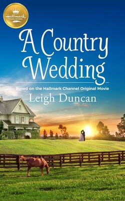 A Country Wedding: Based on a Hallmark Channel Original Movie - Duncan, Leigh