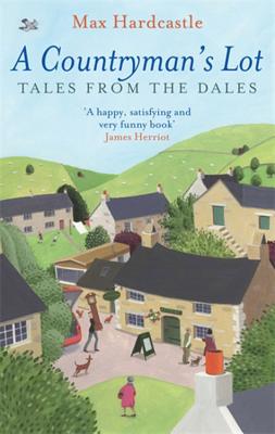 A Countryman's Lot: Tales From The Dales - Hardcastle, Max