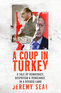 A Coup in Turkey: A Tale of Democracy, Despotism and Vengeance in a Divided Land