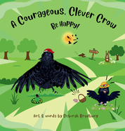 A Courageous, Clever Crow: Be Happy!