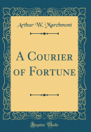 A Courier of Fortune (Classic Reprint)