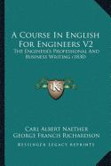 A Course In English For Engineers V2: The Engineer's Professional And Business Writing (1830)