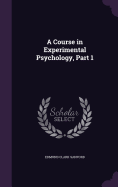 A Course in Experimental Psychology, Part 1