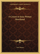 A Course in Isaac Pitman Shorthand