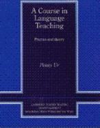 A Course in Language Teaching: Practice of Theory - Ur, Penny