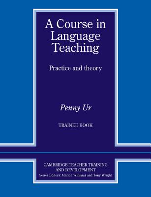 A Course in Language Teaching Trainee Book Trainee's Book - Ur, Penny