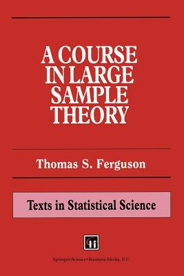 A Course in Large Sample Theory - Ferguson, Thomas S