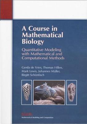 A Course in Mathematical Biology: Quantitative Modeling with Mathematical and Computational Methods - de Vries, Gerda, and Hillen, Thomas, and Lewis, Mark